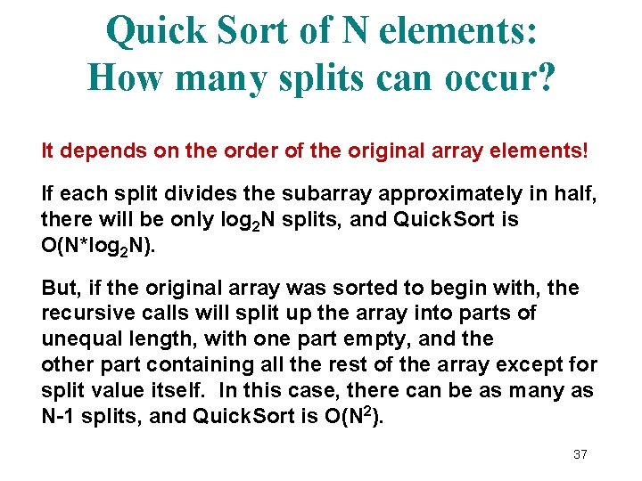 Quick Sort of N elements: How many splits can occur? It depends on the