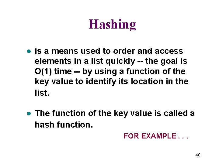 Hashing l is a means used to order and access elements in a list