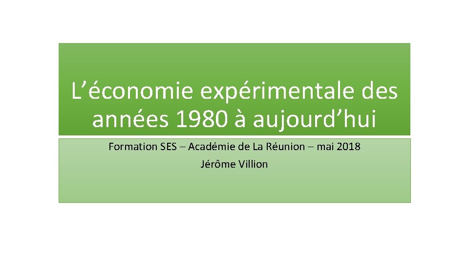 L’économie expérimentale des années 1980 à aujourd’hui Formation SES – Académie de La Réunion