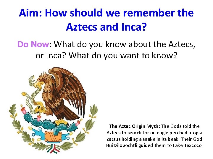 Aim: How should we remember the Aztecs and Inca? Do Now: What do you