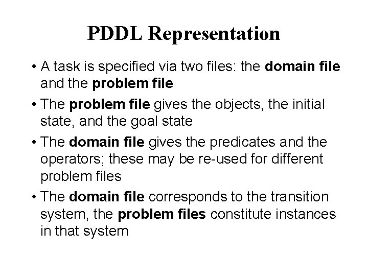 PDDL Representation • A task is specified via two files: the domain file and