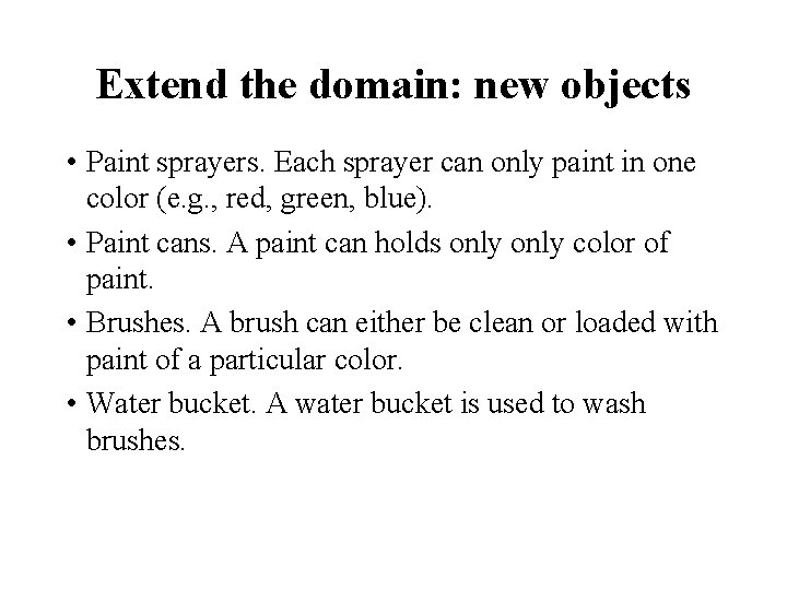 Extend the domain: new objects • Paint sprayers. Each sprayer can only paint in