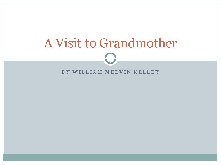 A Visit to Grandmother BY WILLIAM MELVIN KELLEY 