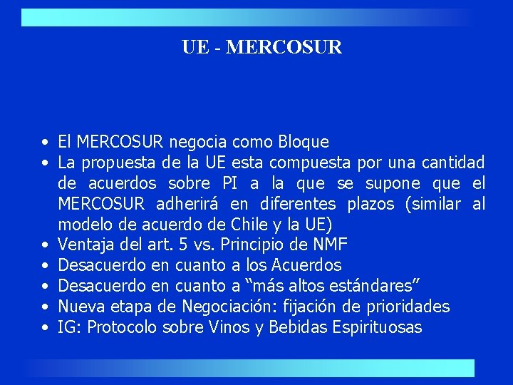 UE - MERCOSUR • El MERCOSUR negocia como Bloque • La propuesta de la