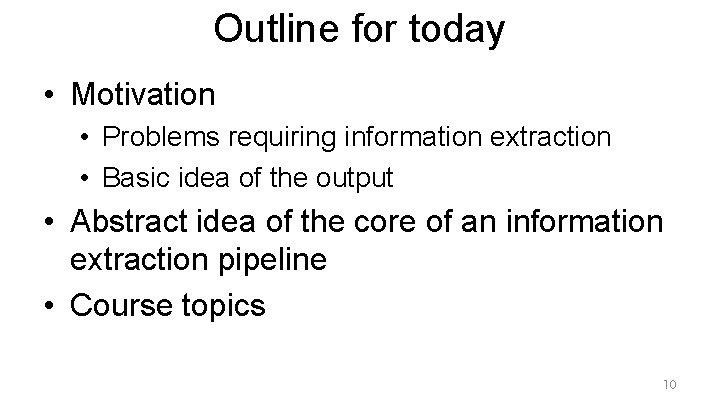 Outline for today • Motivation • Problems requiring information extraction • Basic idea of