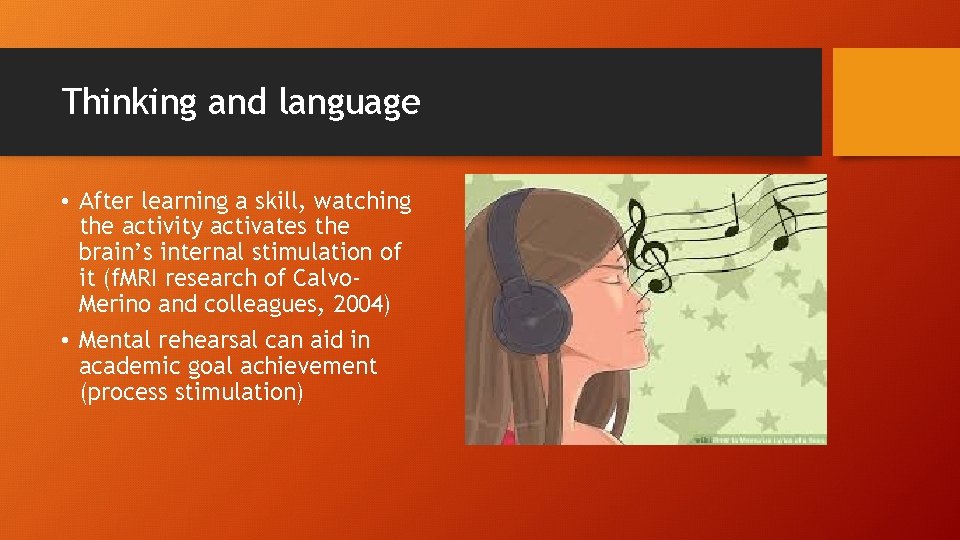 Thinking and language • After learning a skill, watching the activity activates the brain’s