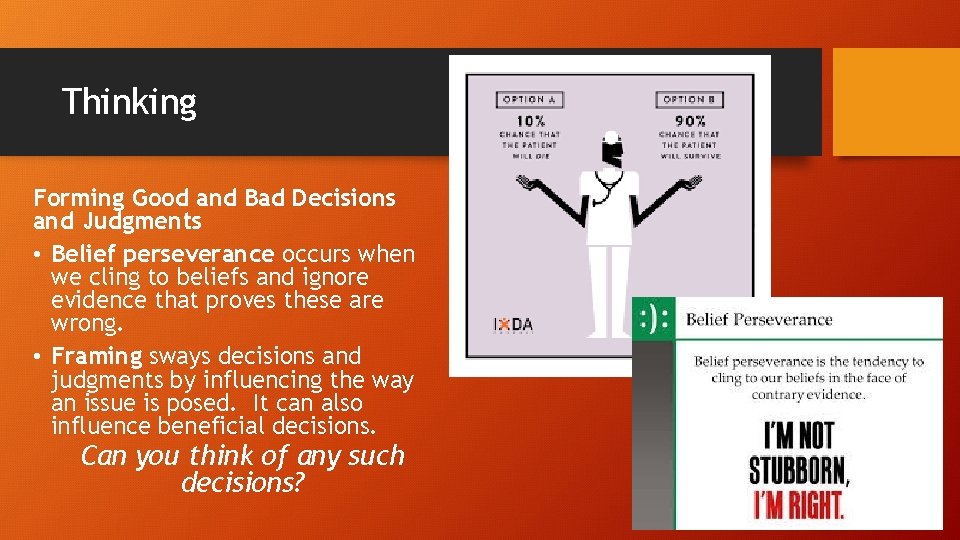 Thinking Forming Good and Bad Decisions and Judgments • Belief perseverance occurs when we