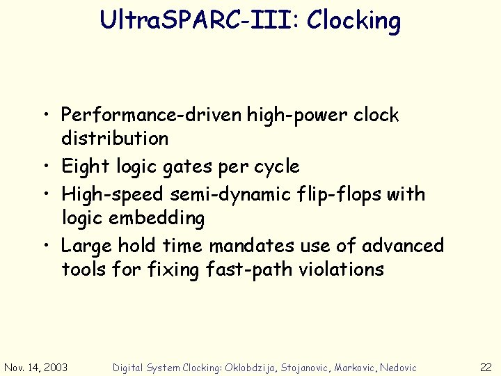 Ultra. SPARC-III: Clocking • Performance-driven high-power clock distribution • Eight logic gates per cycle