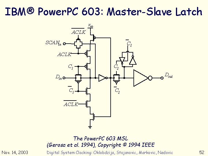 IBM® Power. PC 603: Master-Slave Latch VDD ACLK SCANin C 2 ACLK C 1