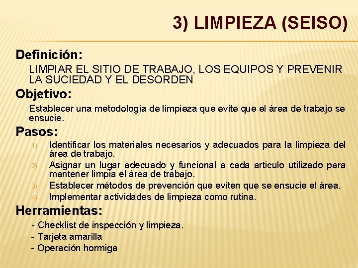 3) LIMPIEZA (SEISO) Definición: LIMPIAR EL SITIO DE TRABAJO, LOS EQUIPOS Y PREVENIR LA