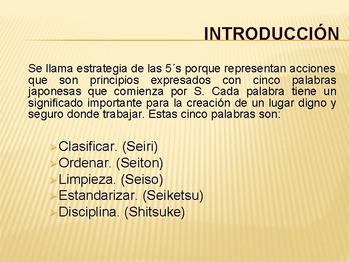 INTRODUCCIÓN Se llama estrategia de las 5´s porque representan acciones que son principios expresados