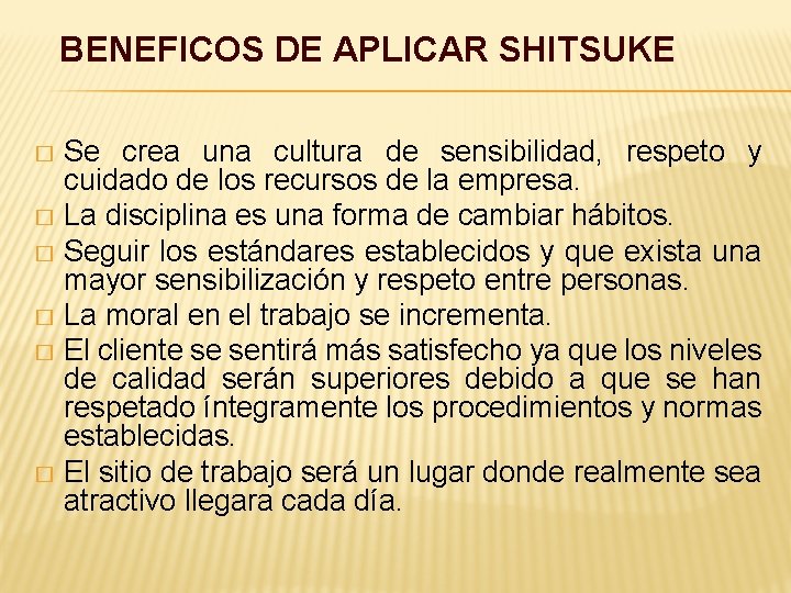 BENEFICOS DE APLICAR SHITSUKE Se crea una cultura de sensibilidad, respeto y cuidado de