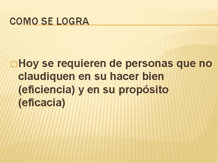 COMO SE LOGRA � Hoy se requieren de personas que no claudiquen en su
