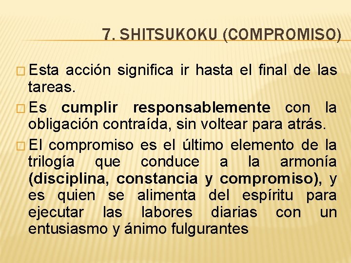 7. SHITSUKOKU (COMPROMISO) � Esta acción significa ir hasta el final de las tareas.