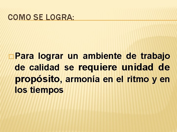 COMO SE LOGRA: � Para lograr un ambiente de trabajo de calidad se requiere