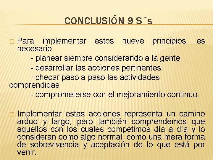 CONCLUSIÓN 9 S´s Para implementar estos nueve principios, es necesario - planear siempre considerando