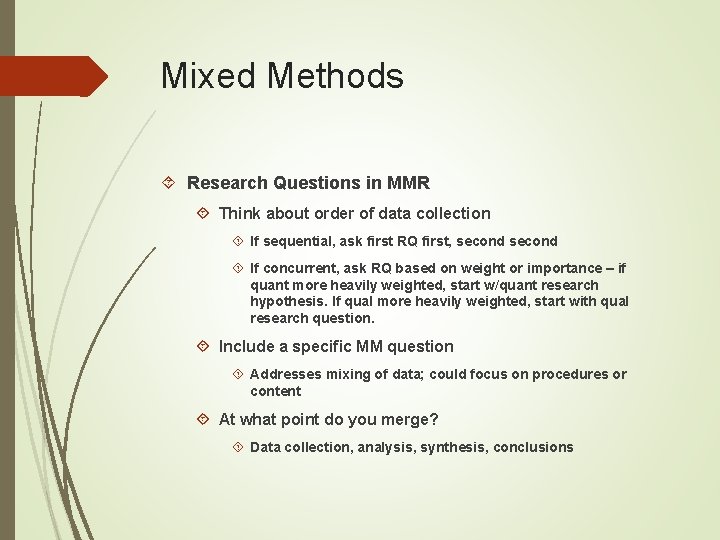 Mixed Methods Research Questions in MMR Think about order of data collection If sequential,