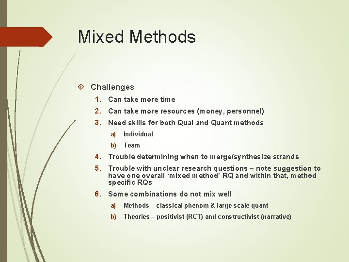 Mixed Methods Challenges 1. Can take more time 2. Can take more resources (money,