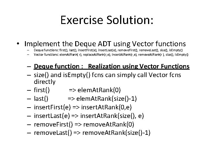 Exercise Solution: • Implement the Deque ADT using Vector functions – – Deque functions: