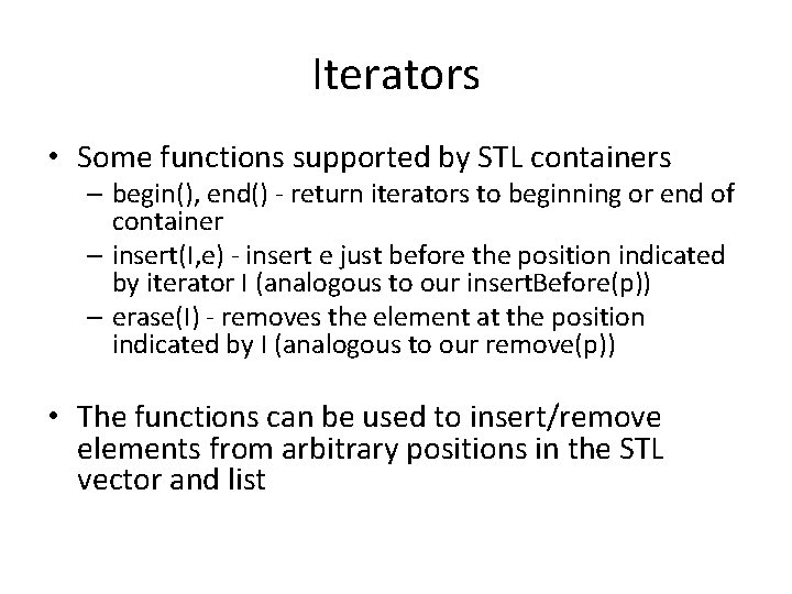 Iterators • Some functions supported by STL containers – begin(), end() - return iterators