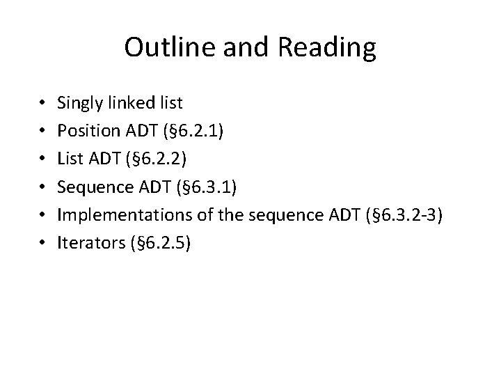 Outline and Reading • • • Singly linked list Position ADT (§ 6. 2.