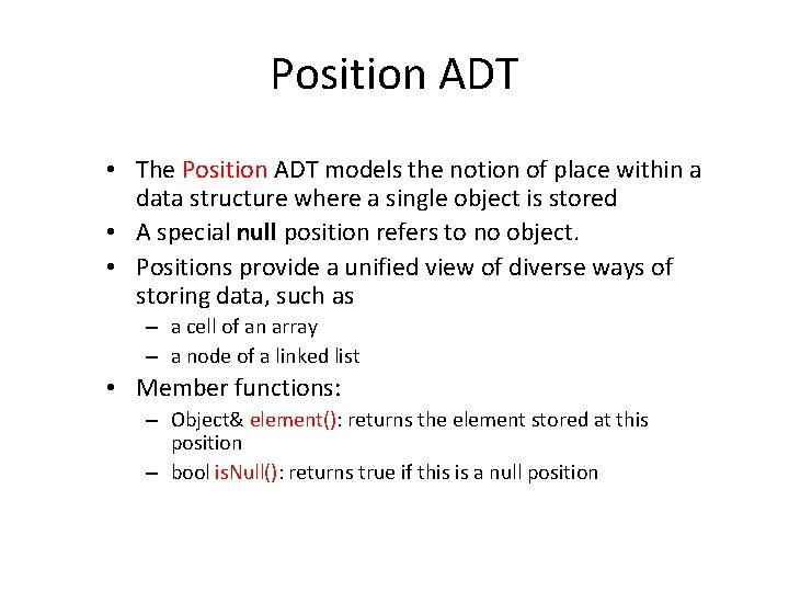 Position ADT • The Position ADT models the notion of place within a data