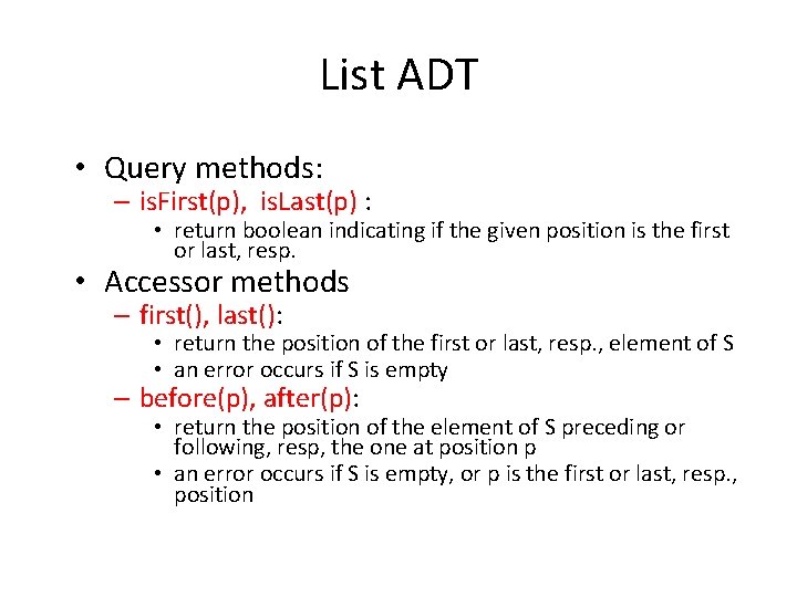 List ADT • Query methods: – is. First(p), is. Last(p) : • return boolean