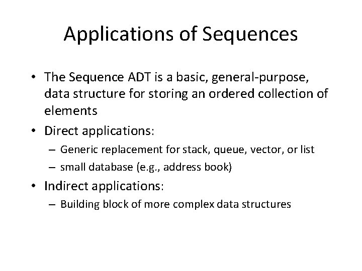 Applications of Sequences • The Sequence ADT is a basic, general-purpose, data structure for