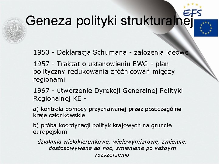 Geneza polityki strukturalnej 1950 - Deklaracja Schumana - założenia ideowe 1957 - Traktat o