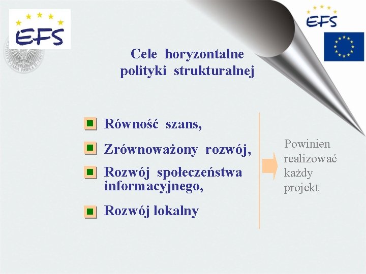 Cele horyzontalne polityki strukturalnej Równość szans, Zrównoważony rozwój, Rozwój społeczeństwa informacyjnego, Rozwój lokalny Powinien