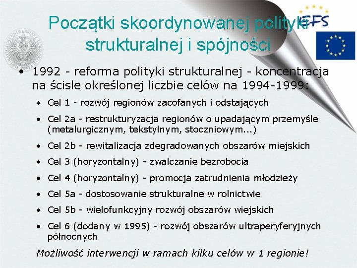 Początki skoordynowanej polityki strukturalnej i spójności • 1992 - reforma polityki strukturalnej - koncentracja