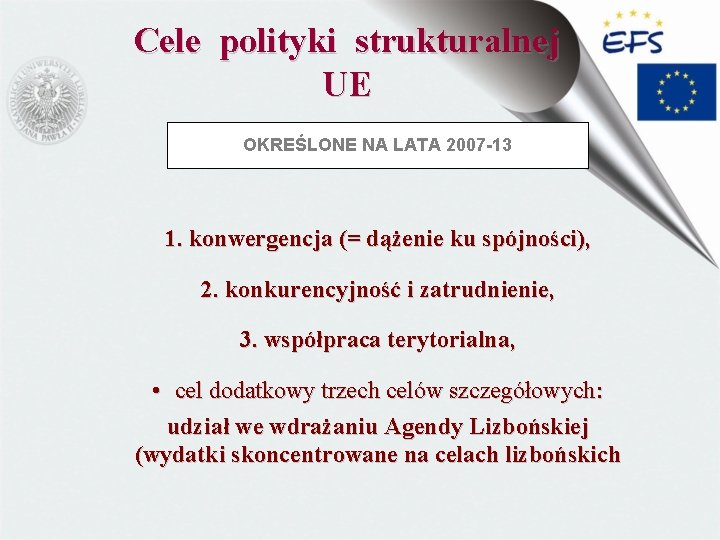 Cele polityki strukturalnej UE OKREŚLONE NA LATA 2007 -13 1. konwergencja (= dążenie ku
