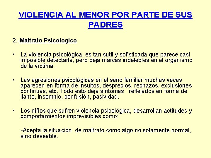 VIOLENCIA AL MENOR PARTE DE SUS PADRES 2. -Maltrato Psicológico • La violencia psicológica, VIOLENCIA AL MENOR PARTE DE SUS PADRES 2. -Maltrato Psicológico • La violencia psicológica,