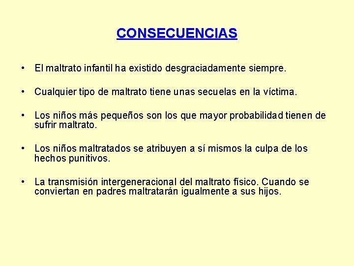 CONSECUENCIAS • El maltrato infantil ha existido desgraciadamente siempre. • Cualquier tipo de maltrato CONSECUENCIAS • El maltrato infantil ha existido desgraciadamente siempre. • Cualquier tipo de maltrato