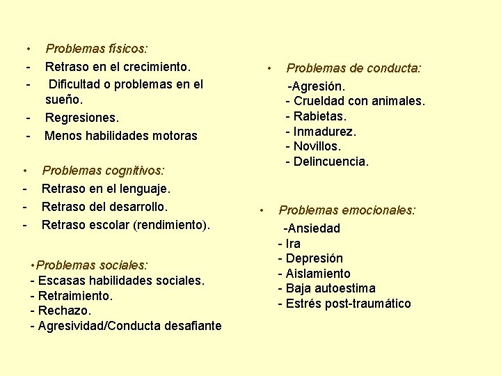 • - Problemas físicos: Retraso en el crecimiento. Dificultad o problemas en el • - Problemas físicos: Retraso en el crecimiento. Dificultad o problemas en el