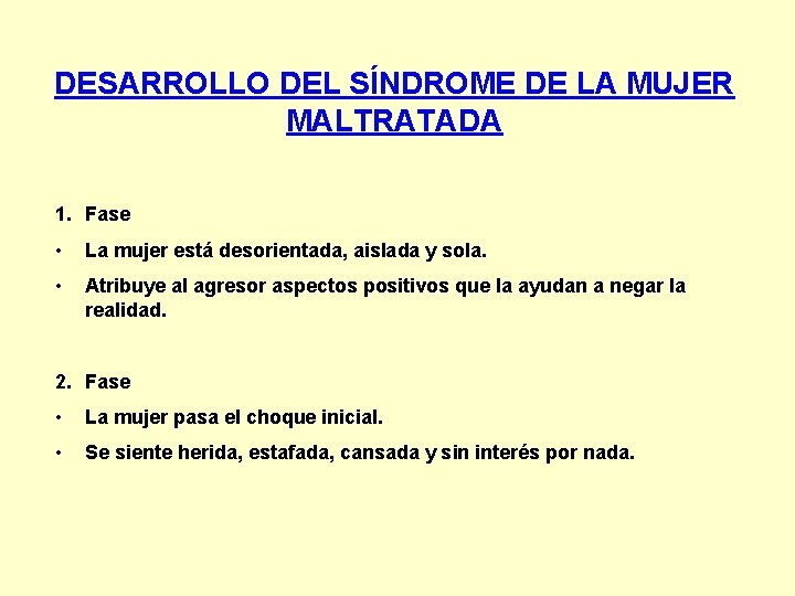 DESARROLLO DEL SÍNDROME DE LA MUJER MALTRATADA 1. Fase • La mujer está desorientada, DESARROLLO DEL SÍNDROME DE LA MUJER MALTRATADA 1. Fase • La mujer está desorientada,