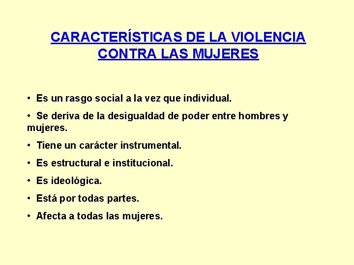 CARACTERÍSTICAS DE LA VIOLENCIA CONTRA LAS MUJERES • Es un rasgo social a la CARACTERÍSTICAS DE LA VIOLENCIA CONTRA LAS MUJERES • Es un rasgo social a la