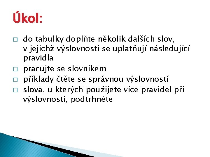 Úkol: � � do tabulky doplňte několik dalších slov, v jejichž výslovnosti se uplatňují