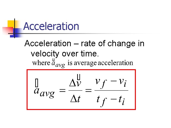 Acceleration – rate of change in velocity over time. 