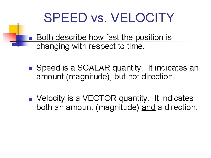 SPEED vs. VELOCITY n n n Both describe how fast the position is changing