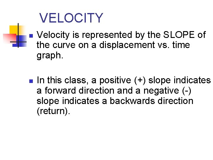 VELOCITY n n Velocity is represented by the SLOPE of the curve on a