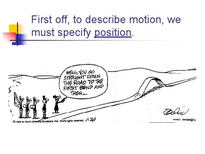 First off, to describe motion, we must specify position. 