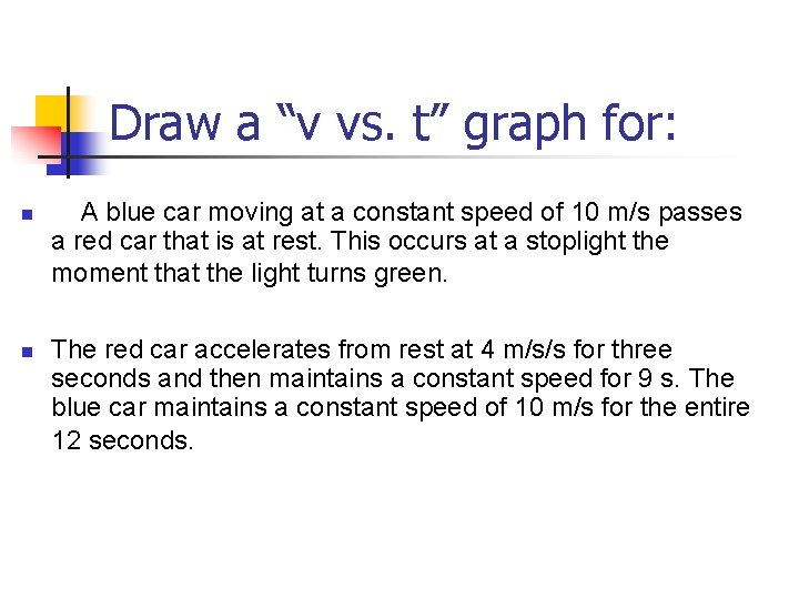 Draw a “v vs. t” graph for: n A blue car moving at a