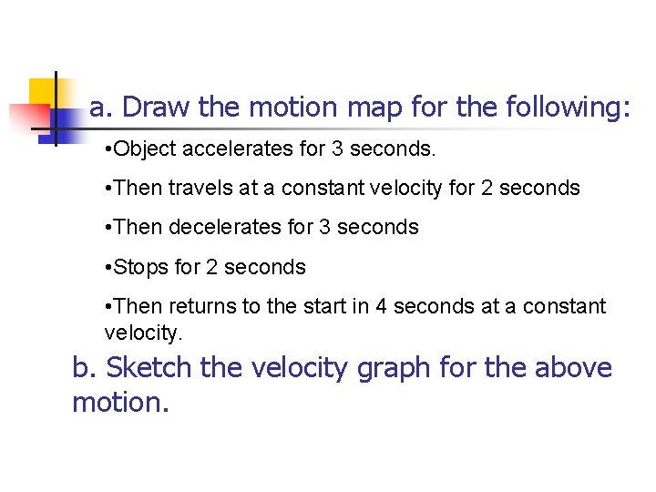 a. Draw the motion map for the following: • Object accelerates for 3 seconds.