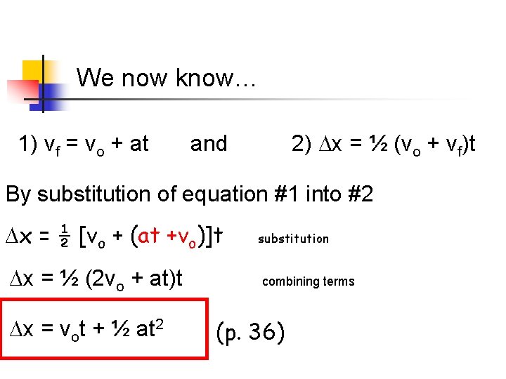 We now know… 1) vf = vo + at and 2) x = ½