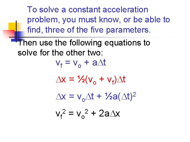 To solve a constant acceleration problem, you must know, or be able to find,