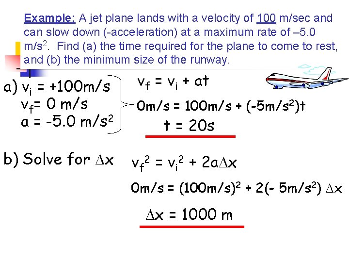 Example: A jet plane lands with a velocity of 100 m/sec and can slow