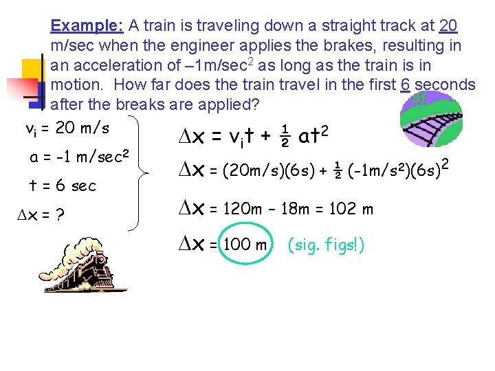 Example: A train is traveling down a straight track at 20 m/sec when the