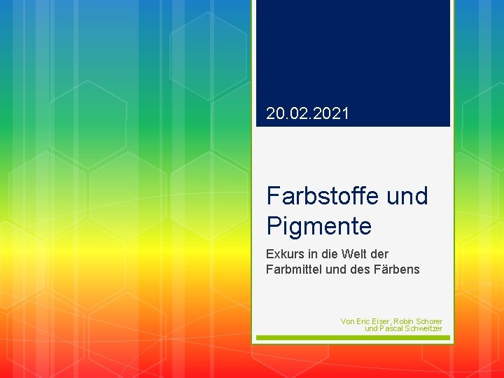 20. 02. 2021 Farbstoffe und Pigmente Exkurs in die Welt der Farbmittel und des