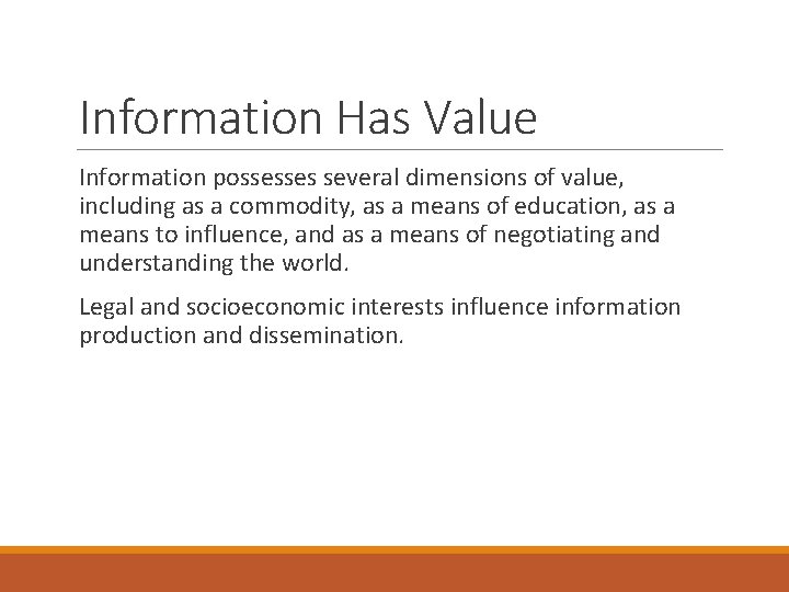 Information Has Value Information possesses several dimensions of value, including as a commodity, as